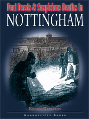 cover image of Foul Deeds & Suspicious Deaths in Nottingham